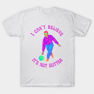 I Can't Believe It's Not Gutter T-Shirt